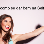 Manual da Selfie 10 Dicas de como sair Perfeita nas fotos